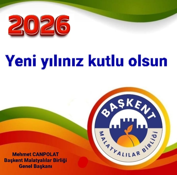 Başkent Malatyalılar Birliği Genel Başkanı Mehmet Canpolat; 2026 Yeni Yılınız Kutlu Olsun