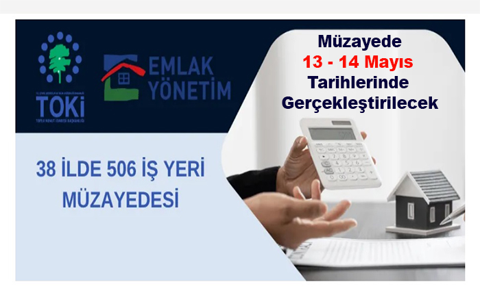TOKİ 38 İlde Toplam 506 İş Yerini Açık Artırma Yöntemiyle Satışa Sunuluyor