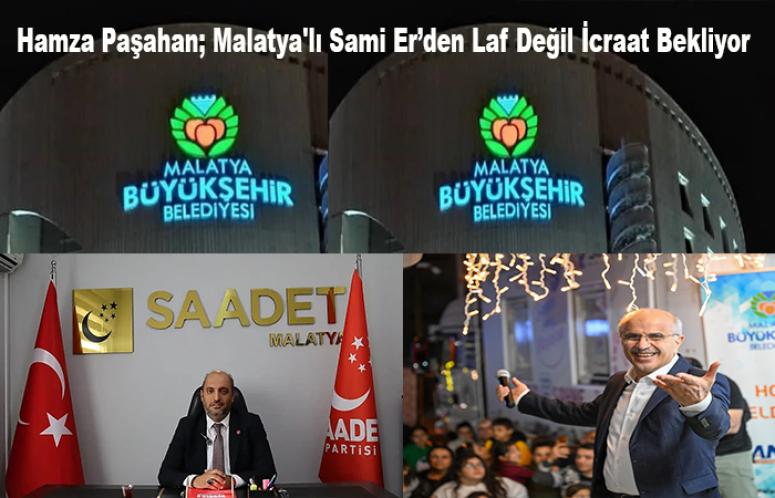 Saadet Partisi’nden Sami Er’e 2 Yıl Hatırlatması: Laf Değil “Malatya İcraat Bekliyor”