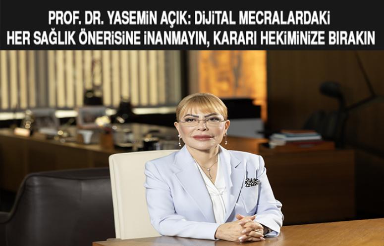 Açık: “Dijital Mecralardaki Her Sağlık Önerisine İnanmayın, Kararı Hekiminize Bırakın”